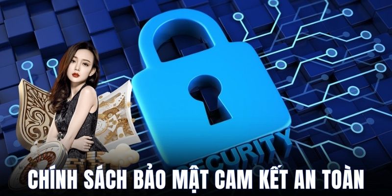 Chính sách bảo mật bảo vệ tuyệt đối thông tin cá nhân
