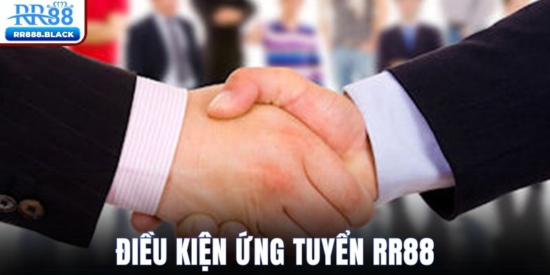 Điều kiện tuyển dụng RR88 dành cho mọi ứng viên