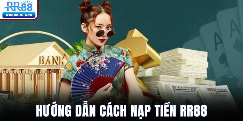 Nạp tiền RR88 nhanh chóng chỉ với vài thao tác